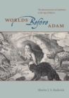 Worlds Before Adam : The Reconstruction of Geohistory in the Age of Reform - Book