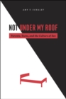 Not Under My Roof : Parents, Teens, and the Culture of Sex - Book