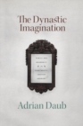 The Dynastic Imagination : Family and Modernity in Nineteenth-Century Germany - Book