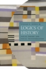 Logics of History : Social Theory and Social Transformation - eBook