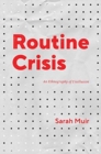 Routine Crisis : An Ethnography of Disillusion - Book