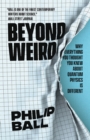 Beyond Weird : Why Everything You Thought You Knew about Quantum Physics Is Different - Book