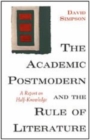 The Academic Postmodern and the Rule of Literature : A Report on Half-Knowledge - Book