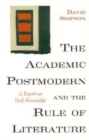 The Academic Postmodern and the Rule of Literature : A Report on Half-Knowledge - Book