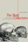 The Skull Collectors : Race, Science, and America's Unburied Dead - Book