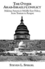 The Other Arab-Israeli Conflict : Making America's Middle East Policy, from Truman to Reagan - Book