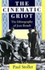 The Cinematic Griot : The Ethnography of Jean Rouch - Book
