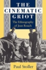 The Cinematic Griot : The Ethnography of Jean Rouch - Book