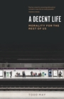 A Decent Life : Morality for the Rest of Us - Book