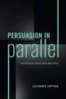 Persuasion in Parallel : How Information Changes Minds about Politics - Book