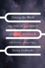 Tuning the World : The Rise of 440 Hertz in Music, Science, and Politics, 1859-1955 - Book
