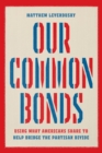 Our Common Bonds : Using What Americans Share to Help Bridge the Partisan Divide - Book