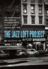 The Jazz Loft Project : Photographs and Tapes of W. Eugene Smith from 821 Sixth Avenue, 1957-1965 - Book
