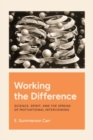 Working the Difference : Science, Spirit, and the Spread of Motivational Interviewing - Book