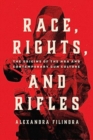 Race, Rights, and Rifles : The Origins of the NRA and Contemporary Gun Culture - Book