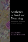 Aesthetics in Grief and Mourning : Philosophical Reflections on Coping with Loss - Book