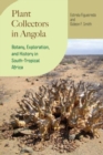 Plant Collectors in Angola : Botany, Exploration, and History in South-Tropical Africa - Book