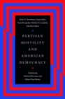 Partisan Hostility and American Democracy : Explaining Political Divisions and When They Matter - Book