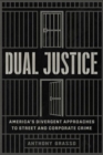 Dual Justice : America’s Divergent Approaches to Street and Corporate Crime - Book