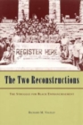 The Two Reconstructions : The Struggle for Black Enfranchisement - Book
