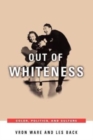 Out of Whiteness : Color, Politics, and Culture - Book