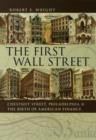 The First Wall Street : Chestnut Street, Philadelphia, and the Birth of American Finance - Book