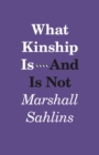 What Kinship Is-And Is Not - Book