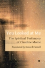 You Looked At Me : The Spiritual Testimony of Claudine Moine - Book