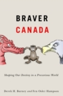 Braver Canada : Shaping Our Destiny in a Precarious World - eBook