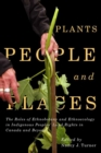 Plants, People, and Places : The Roles of Ethnobotany and Ethnoecology in Indigenous Peoples' Land Rights in Canada and Beyond - eBook