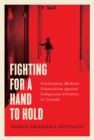 Fighting for a Hand to Hold : Confronting Medical Colonialism against Indigenous Children in Canada - Book