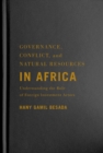Governance, Conflict, and Natural Resources in Africa : Understanding the Role of Foreign Investment Actors - Book