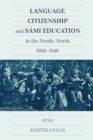 Language, Citizenship, and Sami Education in the Nordic North, 1900-1940 - Book