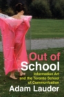 Out of School : Information Art and the Toronto School of Communication - Book