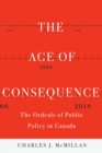 The Age of Consequence : The Ordeals of Public Policy in Canada - Book