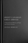 Sweet Canadian Girls Abroad : A Transnational History of Stage and Screen Actresses - Book