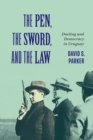 The Pen, the Sword, and the Law : Dueling and Democracy in Uruguay - eBook