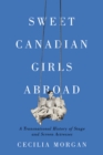 Sweet Canadian Girls Abroad : A Transnational History of Stage and Screen Actresses - eBook