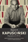 Ryszard Kapuscinski : Biography of a Writer - Book