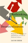 Rethinking Decentralization : Mapping the Meaning of Subsidiarity in Federal Political Culture - eBook