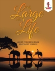 As Large as Life : Adult Coloring Book Elephant Edition - Book