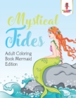 Mystical Tides : Adult Coloring Book Mermaid Edition - Book