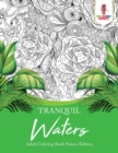 Tranquil Waters : Adult Coloring Book Nature Edition - Book