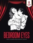Bedroom Eyes : Adult Coloring Book Naughty Edition - Book