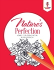 Nature's Perfection : Adult Coloring Book Roses Edition - Book