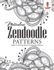 Meticulous Zendoodle Patterns : Adult Coloring Book Zendoodle Edition - Book