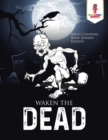 Waken the Dead : Adult Coloring Book Zombies Edition - Book