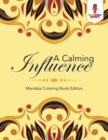 A Calming Influence : Mandala Coloring Book Edition - Book