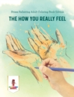 The How You Really Feel : Stress Relieving Adult Coloring Book Edition - Book