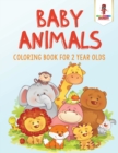 Baby Animals : Coloring Book for 2 Year Olds - Book